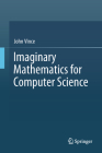 Imaginary Mathematics for Computer Science By John Vince Cover Image