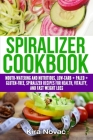 Spiralizer Cookbook: Mouth-Watering and Nutritious Low Carb + Paleo + Gluten-Free Spiralizer Recipes for Health, Vitality, and Weight Loss By Kira Novac Cover Image