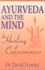 Ayurveda and the Mind: The Healing of Consciousness By David Frawley Cover Image