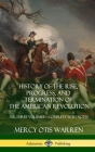 History of the Rise, Progress, and Termination of the American Revolution: All Three Volumes - Complete with Notes (Hardcover) By Mercy Otis Warren Cover Image