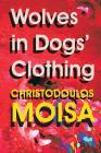 Wolves in Dogs' Clothing By Christodoulos Moisa Cover Image