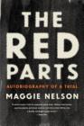 The Red Parts: Autobiography of a Trial By Maggie Nelson Cover Image