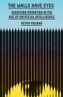 The Walls Have Eyes: Surviving Migration in the Age of Artificial Intelligence By Petra Molnar Cover Image