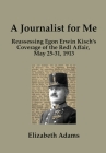 A Journalist for Me: Reassessing Egon Erwin Kisch's Coverage of the Redl Affair, May 25-31, 1913 By Elizabeth Adams Cover Image