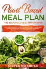 Plant Based Meal Plan: This Book Includes 2 Manuscripts. A Natural Cookbook Guide for Weight Loss to Solve Bad Nutrition Problems with Health Cover Image
