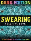 Swearing Coloring Book: DARK EDITION: 30 Swear Words To Color Your Anger Away By Jay Coloring Cover Image