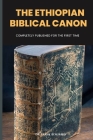 The Ethiopian Biblical Canon: Completely Published For The First Time By Frank Benjamin Cover Image