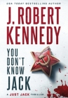 You Don't Know Jack By J. Robert Kennedy Cover Image