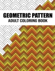 Geometric Pattern Adult Coloring Book: An Adults Gorgeous Geometrics Shapes and Patterns Coloring Book with Unique and Wonderful Designs for Stress Re By Lighthouse Press Cover Image
