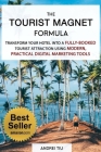 The Tourist Magnet Formula: Transform your Hotel or Resort into a fully-booked tourist attraction using modern, practical Digital Marketing tools By Andrei Tiu Cover Image