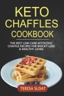 Keto Chaffles Cookbook: The Best Low Carb Ketogenic Chaffle Recipes For Weight Loss & Healthy Living By Teresa Sloat Cover Image