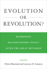 Evolution or Revolution?: Rethinking Macroeconomic Policy after the Great Recession By Olivier Blanchard (Editor), Lawrence H. Summers (Editor) Cover Image