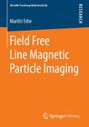 Field Free Line Magnetic Particle Imaging (Aktuelle Forschung Medizintechnik - Latest Research in Medic) By Marlitt Erbe Cover Image