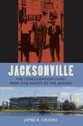 Jacksonville: The Consolidation Story, from Civil Rights to the Jaguars (Florida History and Culture) Cover Image
