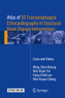 Atlas of 3D Transesophageal Echocardiography in Structural Heart Disease Interventions: Cases and Videos Cover Image