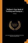 Wallace's Year-Book of Trotting and Pacing in ...; Volume 1 Cover Image
