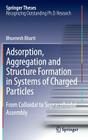 Adsorption, Aggregation and Structure Formation in Systems of Charged Particles: From Colloidal to Supracolloidal Assembly (Springer Theses) By Bhuvnesh Bharti Cover Image