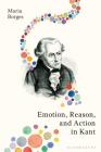 Emotion, Reason, and Action in Kant By Maria Borges Cover Image