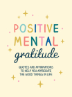 Positive Mental Gratitude: Quotes and Affirmations to Help You Appreciate the Good Things in Life By Summersdale Publishers Cover Image
