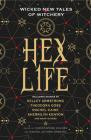 Hex Life: Wicked New Tales of Witchery By Rachel Autumn Deering (Editor), Christopher Golden (Editor), Kelley Armstrong, Rachel Caine, Sherrilyn Kenyon Cover Image