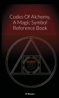 Codes Of Alchemy, A Magic Symbol Reference Book By D. Brewer Cover Image