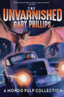 The Unvarnished Gary Phillips: A Mondo Pulp Collection Cover Image
