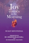 Joy Comes in the Morning: 90 Day Devotional By Vernessa Blackwell, Takia Smith, Darkema Freeman Cover Image