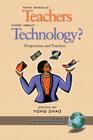 What Should Teachers Know about Technology?: Perspectives and Practices (PB) (Research Methods for Educational Technology) Cover Image