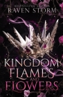 Kingdom of Flames & Flowers By Raven Storm Cover Image