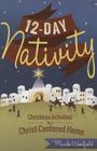 12-Day Nativity: Christmas Activities for a Christ-Centered Home By Marilee Whiting Woodfield Cover Image
