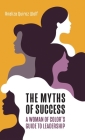 The Myths of Success: A Woman of Color's Guide to Leadership Cover Image