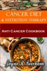 Anti Cancer Living. Diet And Nutrition Therapy: Anti Cancer Cookbook Cover Image