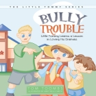 Bully Trouble: Little Tommy Learns a Lesson in Loving His Enemies By Tom Toombs, Abby Wells Smith (Illustrator) Cover Image
