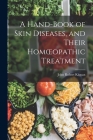 A Hand-book of Skin Diseases, and Their Homoeopathic Treatment By John Robert Kippax Cover Image
