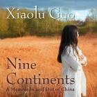 Nine Continents: A Memoir in and Out of China By Xiaolu Guo, Emily Woo Zeller (Read by) Cover Image