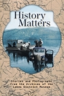 History Matters: Stories and Photographs from the Archives of the Lakes District Museum By Michael Riis-Christianson Cover Image