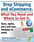 Drop Shipping and Ecommerce, What You Need and Where to Get It. Dropshipping Suppliers and Products, Ecommerce Payment Processing, Ecommerce Software By Christine Clayfield Cover Image