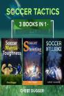 Soccer Tactics: 3 Books in 1 By Chest Dugger Cover Image