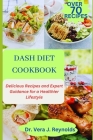 Dash Diet Cookbook: Delicious Recipes and Expert Guidance for a Healthier Lifestyle By Vera J. Reynolds Cover Image