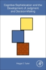 Cognitive Sophistication and the Development of Judgment and Decision-Making By Maggie E. Toplak Cover Image