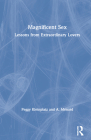 Magnificent Sex: Lessons from Extraordinary Lovers By Peggy Kleinplatz, A. Ménard Cover Image