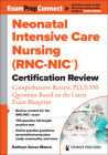 Neonatal Intensive Care Nursing (Rnc-Nic(r)) Certification Review: Comprehensive Review, Plus 350 Questions Based on the Latest Exam Blueprint Cover Image
