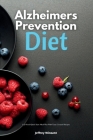 Alzheimer's Prevention Diet: A 4-Week Quick Start Meal Plan With Tasty Curated Recipes Cover Image
