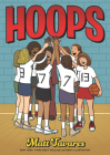 Hoops: A Graphic Novel By Matt Tavares, Matt Tavares (Illustrator) Cover Image