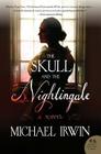 The Skull and the Nightingale: A Novel By Michael Irwin Cover Image