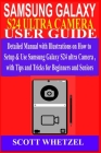 Samsung Galaxy S24 Ultra Camera User Guide: Detailed Manual with Illustrations on How to Setup & Use Samsung Galaxy S24 series Camera with Tips and Tr Cover Image