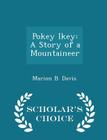 Pokey Ikey: A Story of a Mountaineer - Scholar's Choice Edition Cover Image