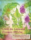 Libro da Colorare Illusioni Ottiche: 30 Illustrazioni Straordinarie che Potranno Ingannare il Cervello By Coloringcraze Cover Image