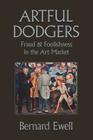 Artful Dodgers: Fraud & Foolishness in the Art Market Cover Image