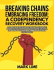 Breaking Chains, Embracing Freedom: A Comprehensive Beginner's Guide to Recognize and Break Free from Codependent Relationships, Stop People Pleasing, Cover Image